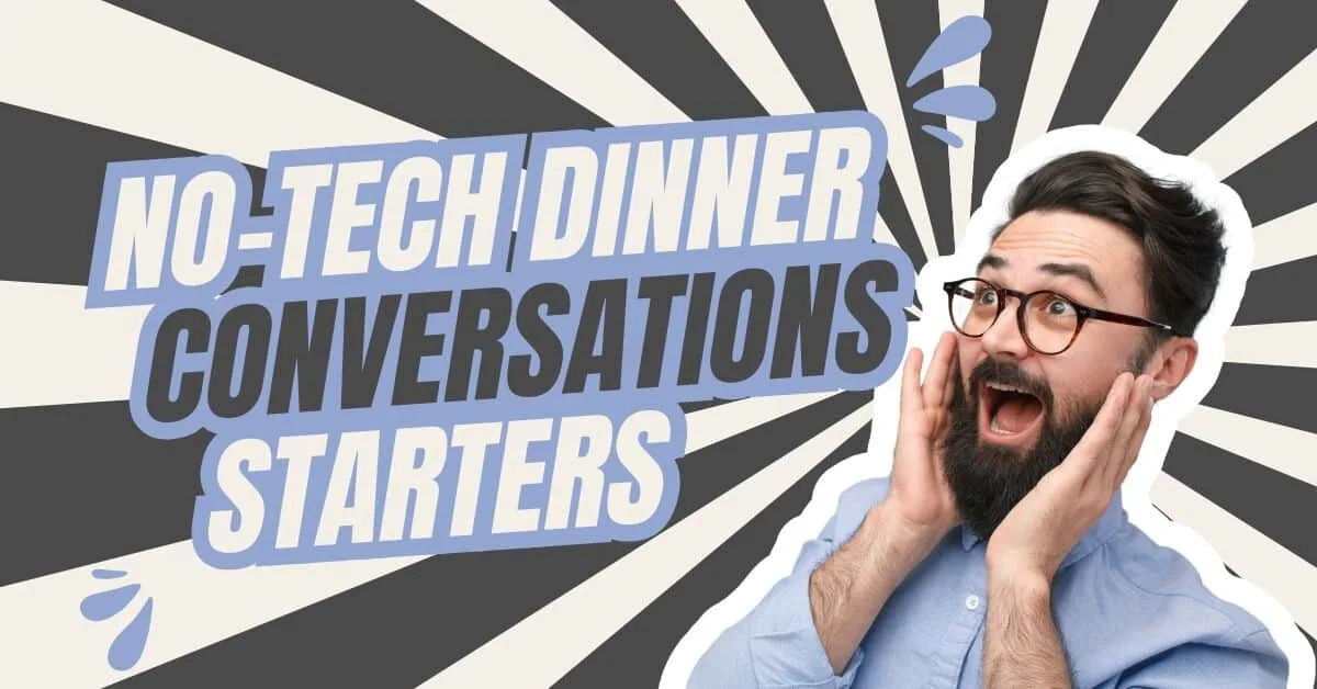 No-Tech Dinner Conversations Starters.